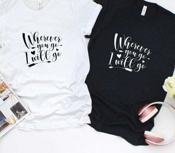 Couples' Matching Outfits - Wherever You Go I Will Go - Valentine's Gift Set - Image 4
