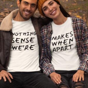 Unraveling Love's Mystery - Matching Outfits for Couples, Perfect Valentine's Gift, Adorable Set with 'Nothing Makes Sense When We're Apart' Slogan